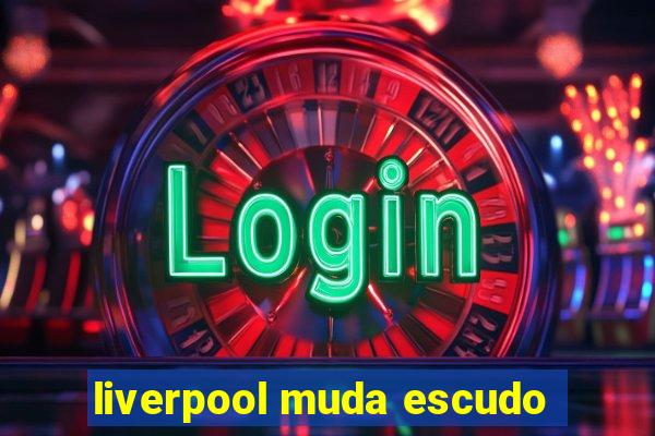 liverpool muda escudo